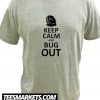 Keep Calm and Bug Out New T Shirt
