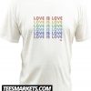 Love is Love New t Shirt