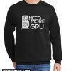 Need More GPU New Sweatshirt
