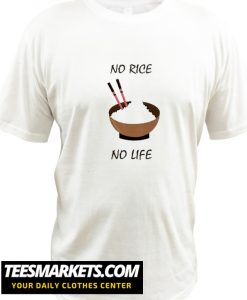 No Rice No Life New T Shirt