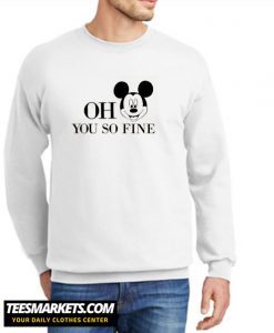 Oh You So Fine New Sweatshirt