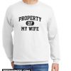 Property Of My Wife New Sweatshirt