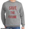 Save the Future New Sweatshirt