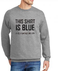 This Shirt is Blue New Sweatshirt