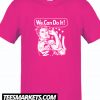 We Can Do It New T SHirt