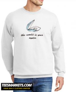 World Is Your Oyster New Sweatshirt