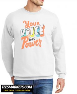 Your Voices Has A Power New Sweatshirt