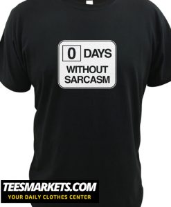 Zero Days Without Sarcasm New t-shirt