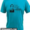 thats what she said New T shirt