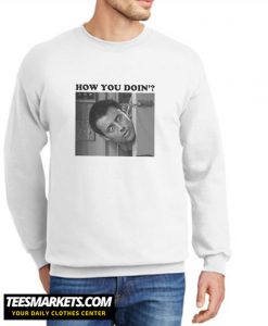 How You Doin New Sweatshirt