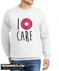 I Donut Care New Sweatshirt