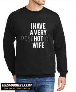 I Have A Very Hot Wife New Sweatshirt