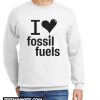 I LOVE FOSSIL FUELS New Sweatshirt