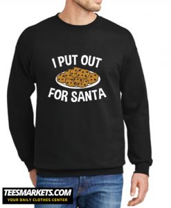 I Put Out For Santa New Sweatshirt