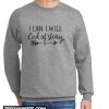 I can I Will End of Story Arrow New Sweatshirt