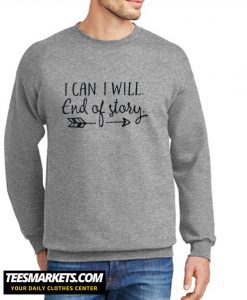 I can I Will End of Story Arrow New Sweatshirt