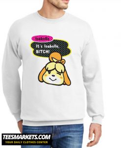 IT'S ISABELLE BITCH New Sweatshirt