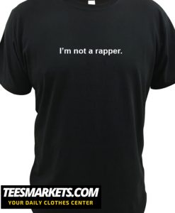 Im Not A Rapper New T shirt