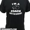 I'm a Coach What's your superpower New T Shirt