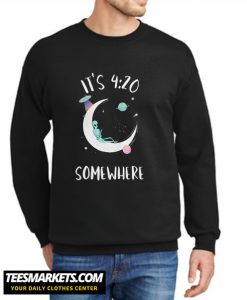 It’s 420 somewhere New Sweatshirt