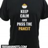 Keep Calm And pAss The Pancit New T Shirt