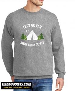 Let's Go Far Away From People New Sweatshirt