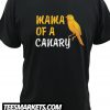 Mama Of A Canary New T Shirt