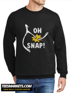 Oh Snap Thanksgiving New Sweatshirt