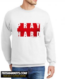 Pray Hard New SweatshirtPray Hard New Sweatshirt