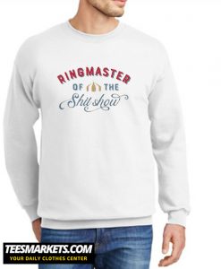 Ringmaster of the Shitshow New SweatshirtRingmaster of the Shitshow New Sweatshirt