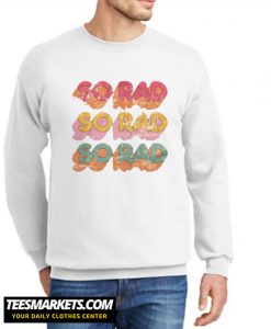 SO RAD New Sweatshirt