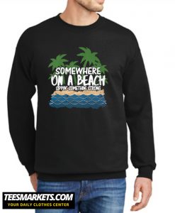 Somewhere on a beach New Sweatshirt