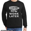 Surf now work later New SweatshirtSurf now work later New Sweatshirt