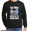 THE BIRDS WORK FOR THE BOURGEOISIE New Sweatshirt