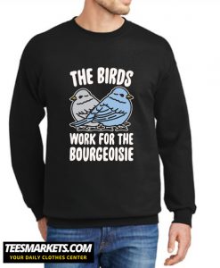 THE BIRDS WORK FOR THE BOURGEOISIE New Sweatshirt
