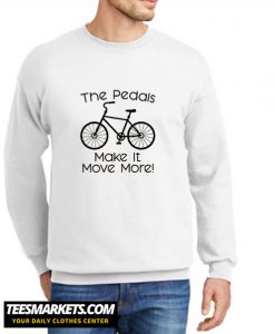 The Pedals Make It Move More New Sweatshirt