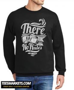 There Are No Rules New Sweatshirt