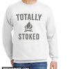 Totally Stoked Funny Fire New Sweatshirt