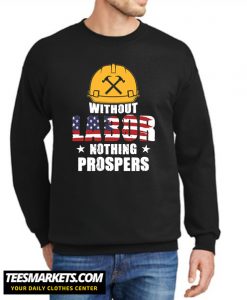 Without Labor Nothing Prospers New Sweatshirt