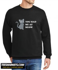 You Had Me At Meow New Sweatshirt