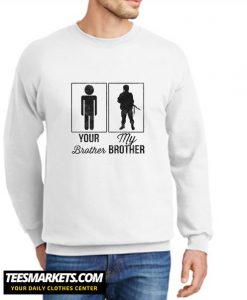 Your Brother My Brother New Sweatshirt