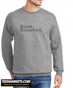 Boom Roasted New Sweatshirt