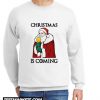 Christmas Is coming New Sweatshirt