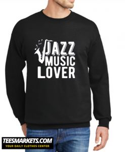 Jazz Music Lover New Sweatshirt