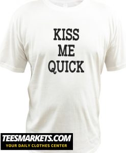 Kiss Me Quick New Tshirt