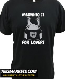 MEOWHIO IS FOR LOVERS New T shirt