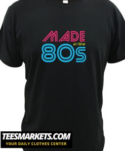 Made In The 80s New T Shirt
