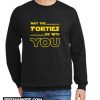 May The Forties Be With You New Sweatshirt