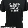 My Favorite Daughter gave me this New T Shirt
