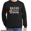 Nacho Average Groom New Sweatshirt